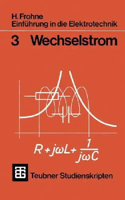 Einführung in Die Elektrotechnik: Wechselstrom by H. Frohne