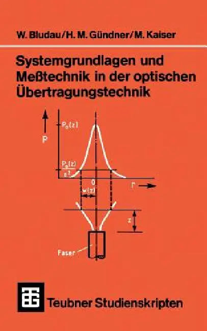 Systemgrundlagen Und Meßtechnik in Der Optischen Übertragungstechnik by Wolfgang Bludau, Martin Gründner, Manfred Kaiser