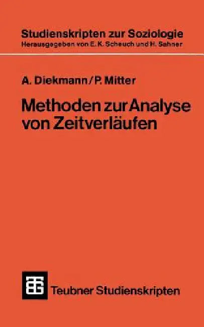 Methoden Zur Analyse Von Zeitverläufen: Anwendungen Stochastischer Prozesse Bei Der Untersuchung Von Ereignisdaten by A. Diekmann, P. Mitter