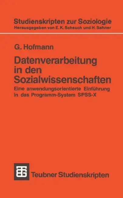 Datenverarbeitung in Den Sozialwissenschaften: Eine Anwendungsorientierte Einführung in Das Programm-System Spss-X by G. Hofmann