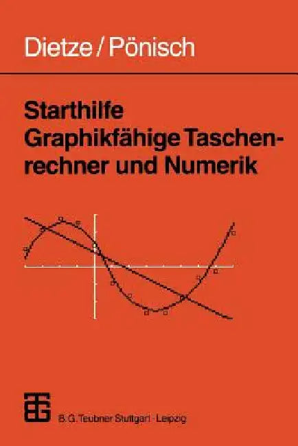 Starthilfe Graphikfähige Taschenrechner Und Numerik by Siegfried Dietze, Gerd Pönisch