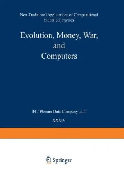 Evolution, Money, War, and Computers: Non-Traditional Applications of Computational Statistical Physics by Suzana Moss De Oliveira, Paulo Murilo C. De Oliveira, Dietrich Stauffer