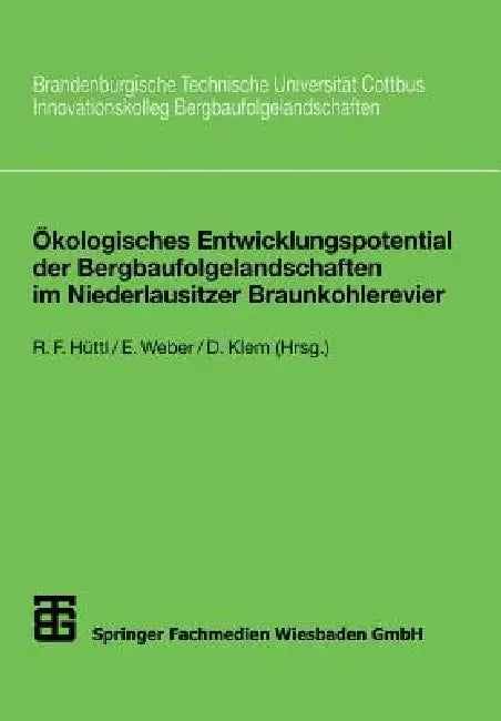 Ökologisches Entwicklungspotential Der Bergbaufolgelandschaften Im Niederlausitzer Braunkohlerevier by Reinhard F. Hüttl, Edwin Weber, Doris Klem
