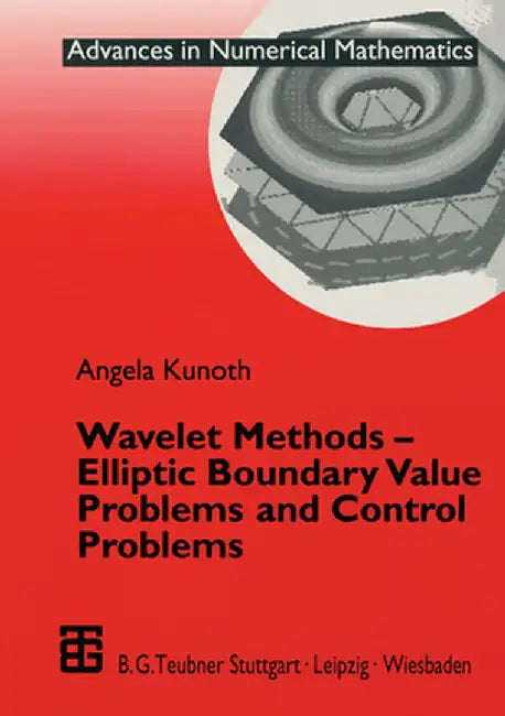 Wavelet Methods -- Elliptic Boundary Value Problems and Control Problems by Angela Kunoth