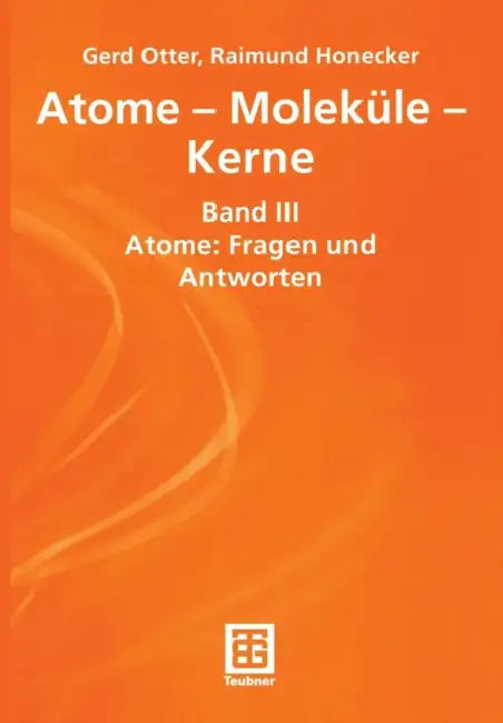 Atome -- Moleküle -- Kerne: Band III Atome: Fragen Und Antworten by Gerhard Otter, Raimund Honecker