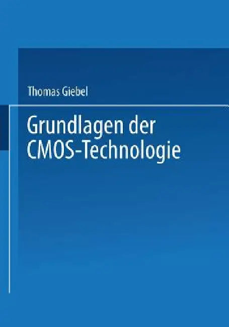 Grundlagen Der Cmos-Technologie by Thomas Giebel