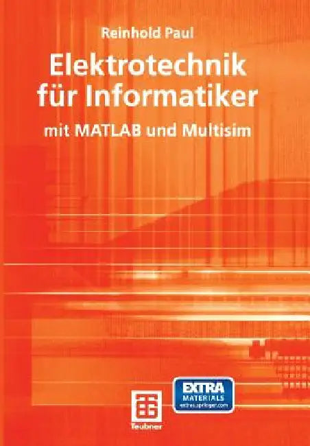 Elektrotechnik Für Informatiker: Mit MATLAB Und Multisim by Reinhold Paul