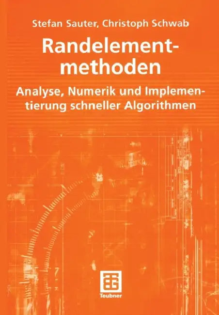 Randelementmethoden: Analyse, Numerik Und Implementierung Schneller Algorithmen by Stefan Sauter, Christoph Schwab