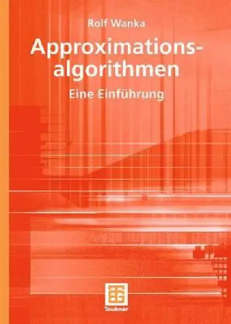 Approximationsalgorithmen: Eine Einführung by Rolf Wanka