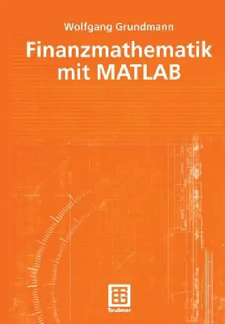 Finanzmathematik Mit MATLAB by Wolfgang Grundmann