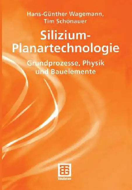 Silizium-Planartechnologie: Grundprozesse, Physik Und Bauelemente by Hans-Günther Wagemann, Tim Schönauer