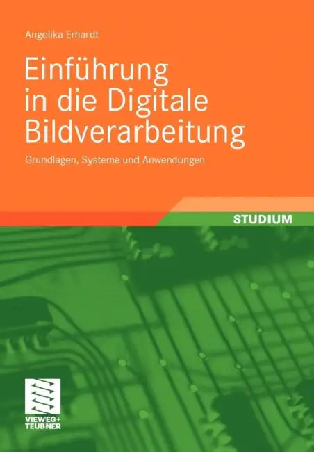 Einführung in Die Digitale Bildverarbeitung: Grundlagen, Systeme Und Anwendungen by Angelika Erhardt