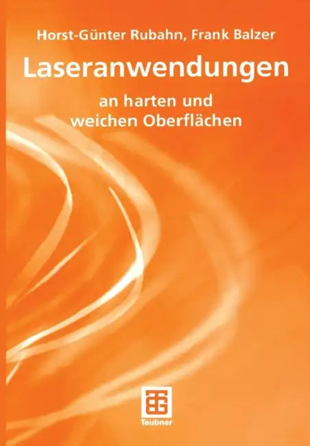 Laseranwendungen: An Harten Und Weichen Oberflächen by Horst-Günter Rubahn, Frank Balzer