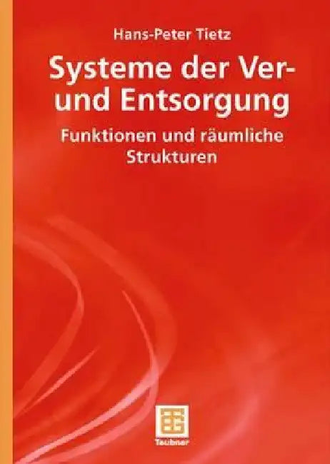 Systeme Der Ver- Und Entsorgung: Funktionen Und Räumliche Strukturen by Hans-Peter Tietz