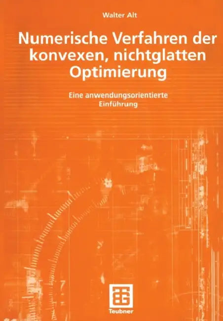 Numerische Verfahren Der Konvexen, Nichtglatten Optimierung: Eine Anwendungsorientierte Einführung by Walter Alt