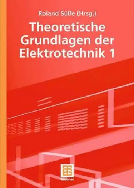 Theoretische Grundlagen Der Elektrotechnik 1 by Roland Süße, Roland Süße, Peter Burger