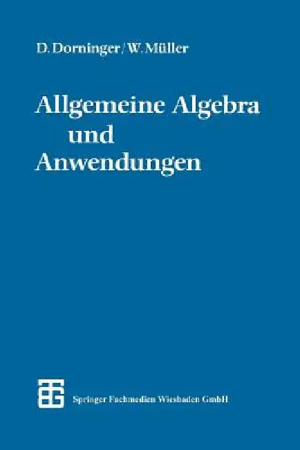 Allgemeine Algebra Und Anwendungen by Phil Dietmar W. Dorninger, Phil Winfried B. Müller