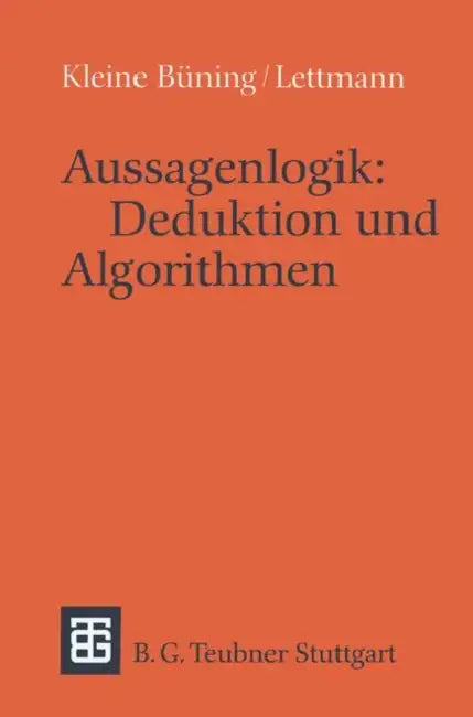 Aussagenlogik: Deduktion Und Algorithmen: Deduktion Und Algorithmen by Hans Kleine Büning, Theodor Lettmann