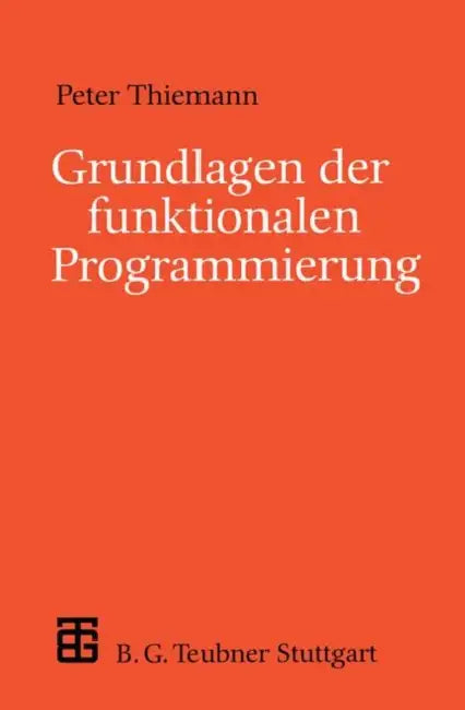 Grundlagen Der Funktionalen Programmierung by Peter Thiemann