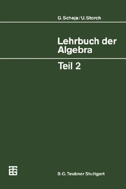 Lehrbuch Der Algebra: Unter Einschluß Der Linearen Algebra, Teil 2 by Günter Scheja, Uwe Storch