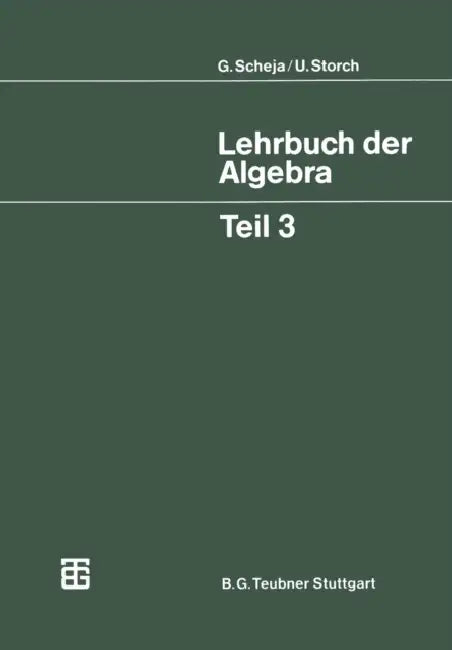 Lehrbuch Der Algebra: Unter Einschluß Der Linearen Algebra by Günter Scheja, Uwe Storch