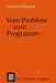 Vom Problem Zum Programm: Eine Einführung in Die Informatik by Herbert Klaeren
