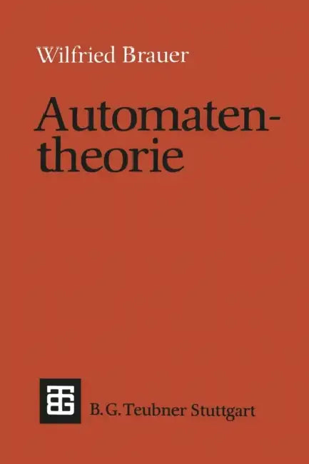 Automatentheorie: Eine Einführung in Die Theorie Endlicher Automaten by Wilfried Brauer