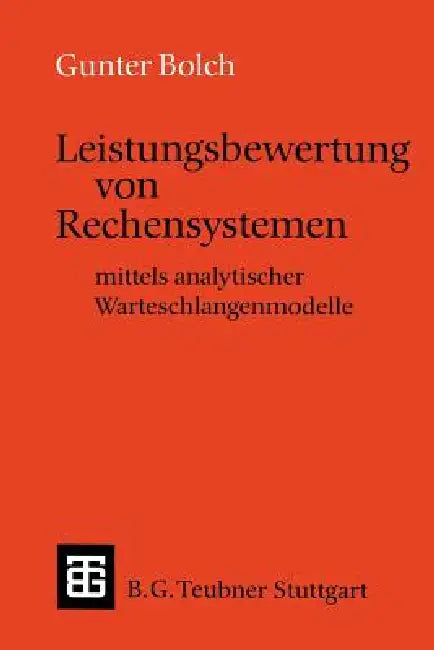 Leistungsbewertung Von Rechensystemen: Mittels Analytischer Warteschlangenmodelle by Gunter Bolch, Hannspeter Riedel