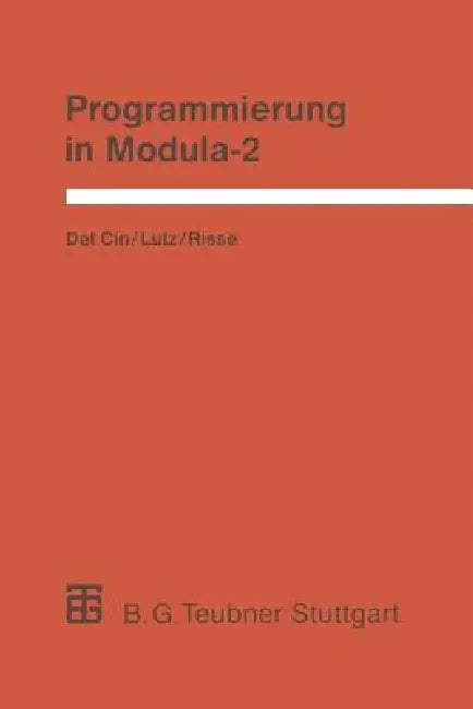 Programmierung in Modula-2: Eine Einführung in Das Modulare Programmieren Mit Anwendungsbeispielen Unter Unix, Ms-DOS Und Tos by Mario Dal Cin, Joachim Lutz, Thomas Risse