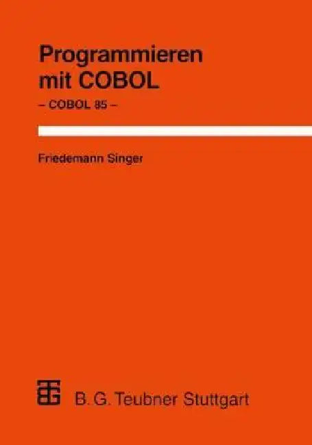 Programmieren Mit COBOL: Unter Besonderer Berücksichtigung Von COBOL 85 by Friedemann Singer