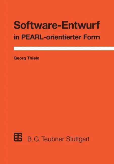 Software-Entwurf in Pearl-Orientierter Form: Realzeit-Anwendungen Aus Der Prozeßautomatisierung by Georg Thiele