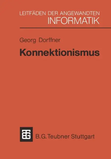 Konnektionismus: Von Neuronalen Netzwerken Zu Einer "Natürlichen" KI by Georg Dorffner