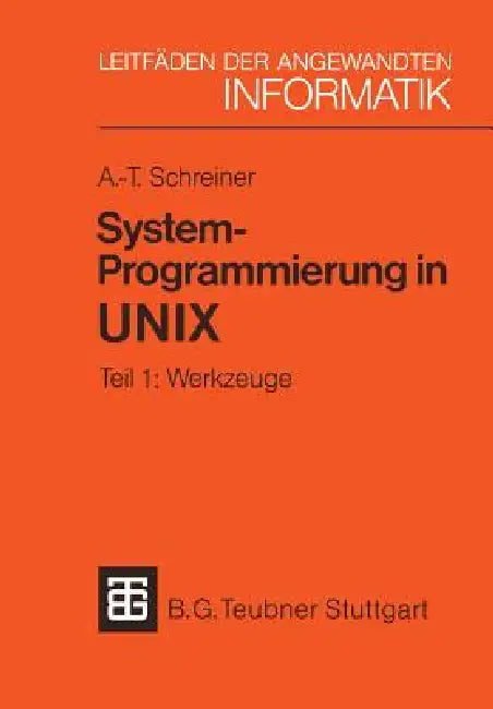 System-Programmierung in UNIX: Tei 1: Werkzuge by Axel-Tobias Schreiner