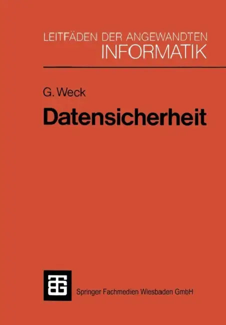 Datensicherheit: Methoden, Maßnahmen Und Auswirkungen Des Schutzes Von Informationen by Gerhard Weck