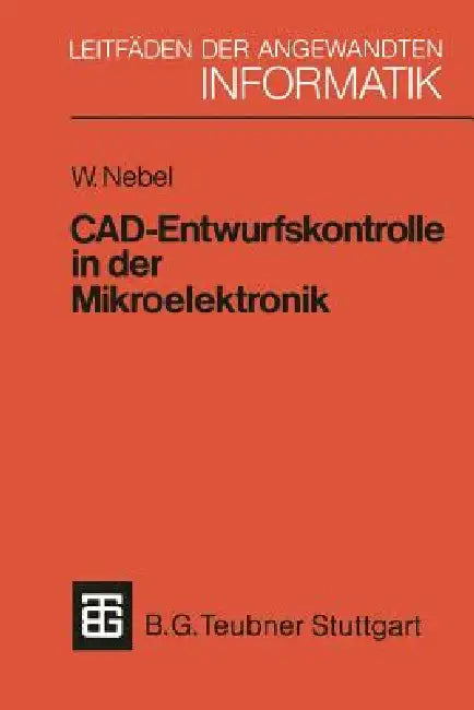 Cad-Entwurfskontrolle in Der Mikroelektronik: Mit Einer Einführung in Den Entwurf Kundenspezifischer Schaltkreise by Wolfgang Nebel