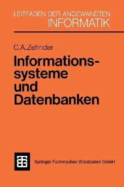 Informationssysteme Und Datenbanken by Carl August Zehnder