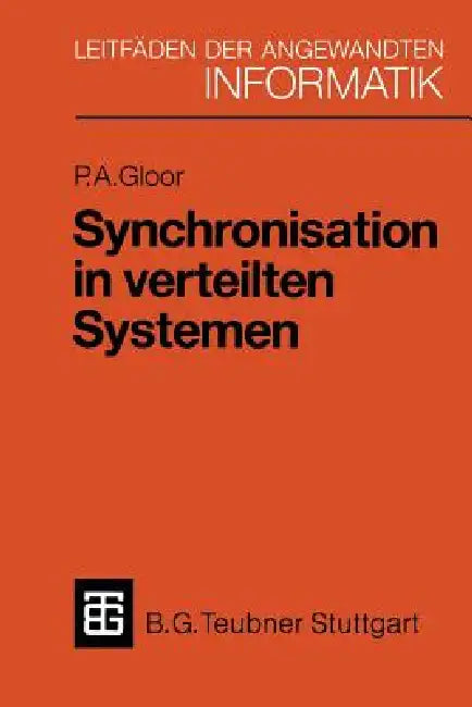 Synchronisation in Verteilten Systemen: Problemstellung Und Lösungsansätze Unter Verwendung Von Objektorientierten Konzepten by Peter A. Gloor