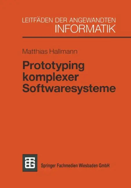 Prototyping Komplexer Softwaresysteme: Ansätze Zum Prototyping Und Vorschlag Einer Vorgehensweise by Matthias Hallmann