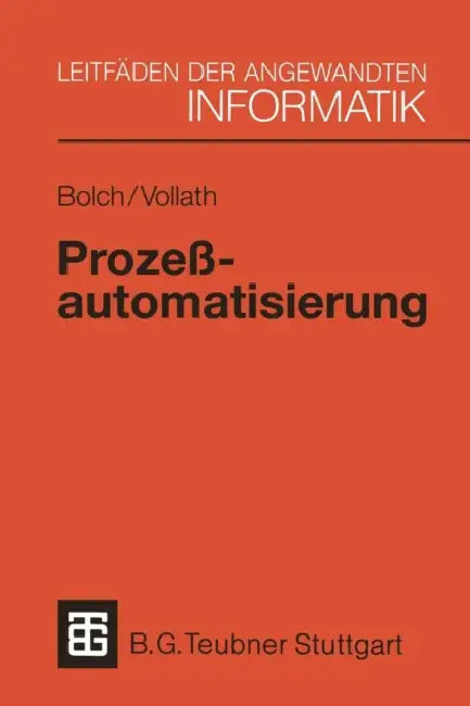Prozeßautomatisierung: Aufgabenstellung, Realisierung Und Anwendungsbeispiele by Gunter Bolch, Martina-Maria Vollath