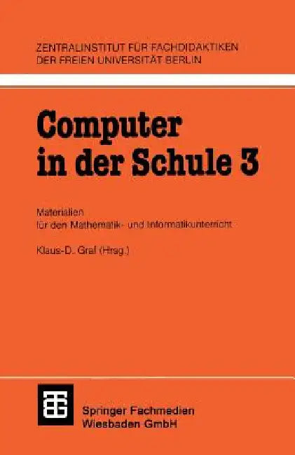 Computer in Der Schule 3: Materialien Für Den Mathematik-Und Informatikunterricht by Klaus-D Graf