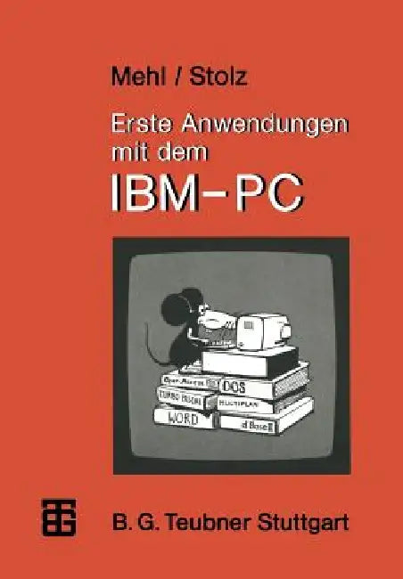 Erste Anwendungen Mit Dem Ibm-PC by Wolfgang Mehl, Otto Stolz
