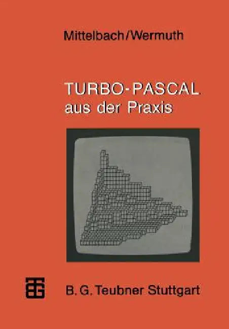Turbo-Pascal Aus Der PRAXIS by Henning Mittelbach, Gisbert Wermuth