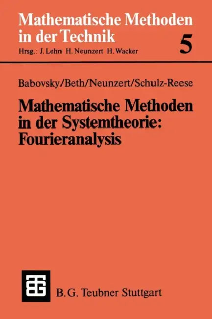 Mathematische Methoden in Der Systemtheorie: Fourieranalysis by Hans Babovsky, Thomas Beth, Helmut Neunzert