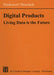 Digital Products: Living Data Is the Future by C. Werner Dankwort