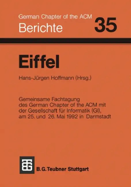 Eiffel: Fachtagung Des German Chapter of the ACM E.V. in Zusammenarbeit Mit Der Gesellschaft Für Informatik E.V., Fa 2.1, Am 25. Und 26. Mai 1992 in D by Hoffmann