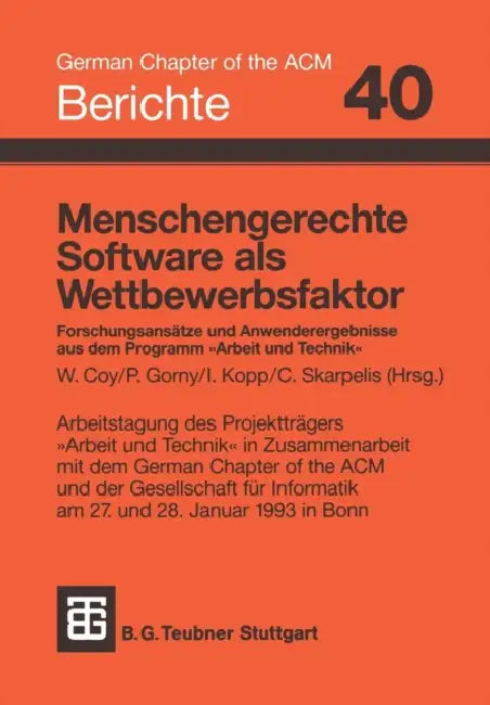 Menschengerechte Software ALS Wettbewerbsfaktor: Forschungsansätze Und Anwenderergebnisse Aus Dem Programm "Arbeit Und Technik" by Wolfgang Coy, Peter Gorny, Herbert Kopp