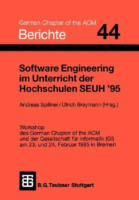 Software Engineering Im Unterricht Der Hochschulen Seuh '95: Workshop Des German Chapter of the ACM Und Der Gesellschaft Für Informatik (Gi) Am 23. Un by Andreas Spillner, Ulrich Breymann