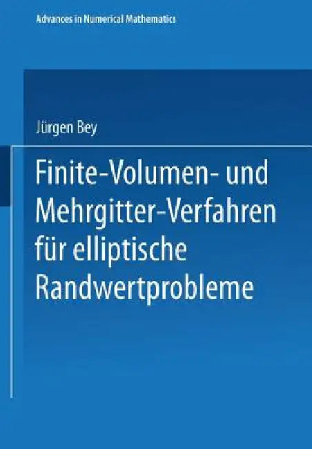 Finite-Volumen- Und Mehrgitter-Verfahren Für Elliptische Randwertprobleme by Jürgen Bey