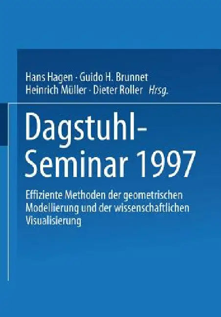 Dagstuhl-Seminar 1997: Effiziente Methoden Der Geometrischen Modellierung Und Der Wissenschaftlichen Visualisierung by Hans Hagen, Guido H. Brunnet, Heinrich Müller