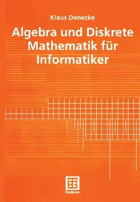 Algebra Und Diskrete Mathematik Für Informatiker by Klaus Denecke